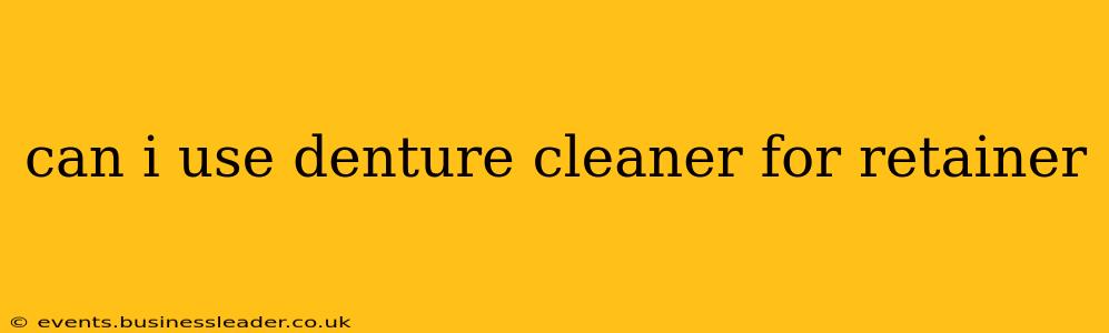 can i use denture cleaner for retainer