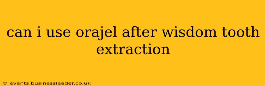 can i use orajel after wisdom tooth extraction