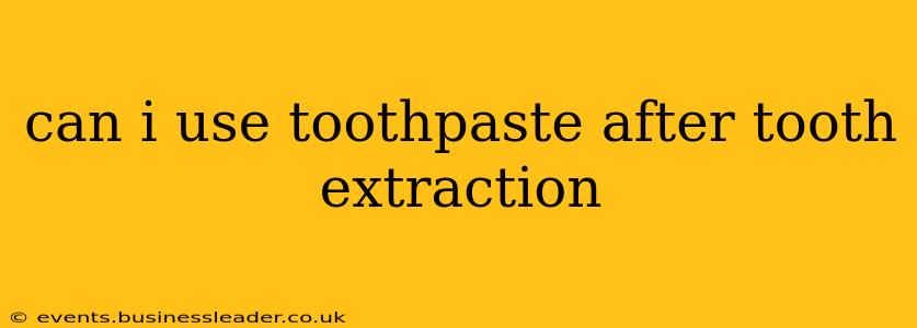 can i use toothpaste after tooth extraction