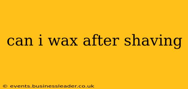 can i wax after shaving