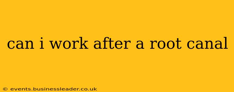 can i work after a root canal