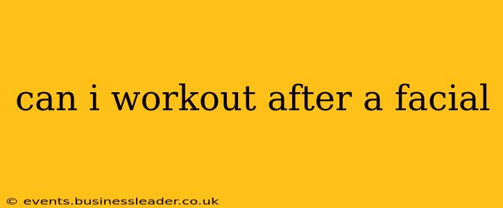 can i workout after a facial