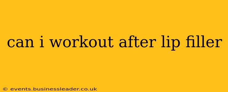can i workout after lip filler