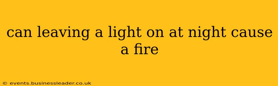 can leaving a light on at night cause a fire