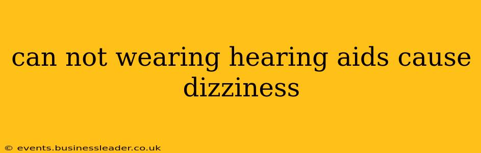 can not wearing hearing aids cause dizziness