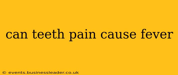 can teeth pain cause fever
