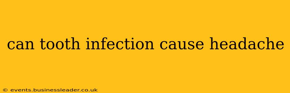 can tooth infection cause headache