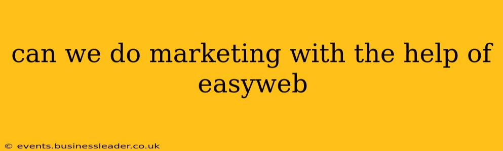 can we do marketing with the help of easyweb