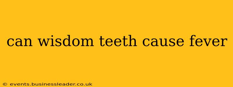 can wisdom teeth cause fever