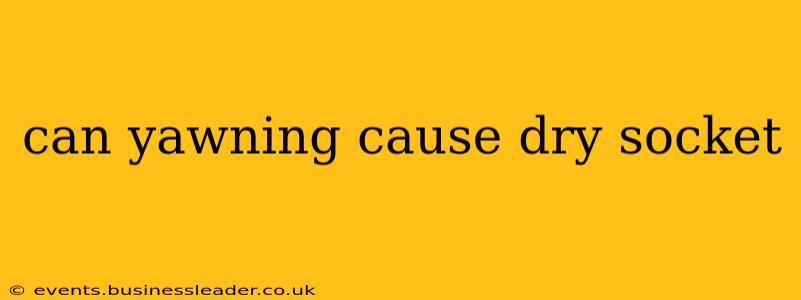 can yawning cause dry socket
