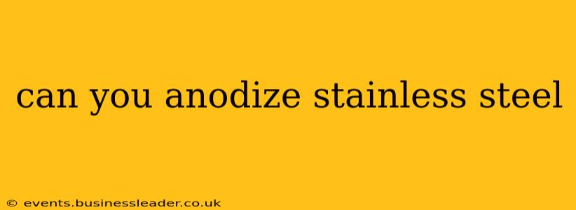 can you anodize stainless steel