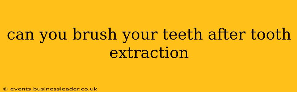 can you brush your teeth after tooth extraction