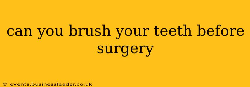 can you brush your teeth before surgery