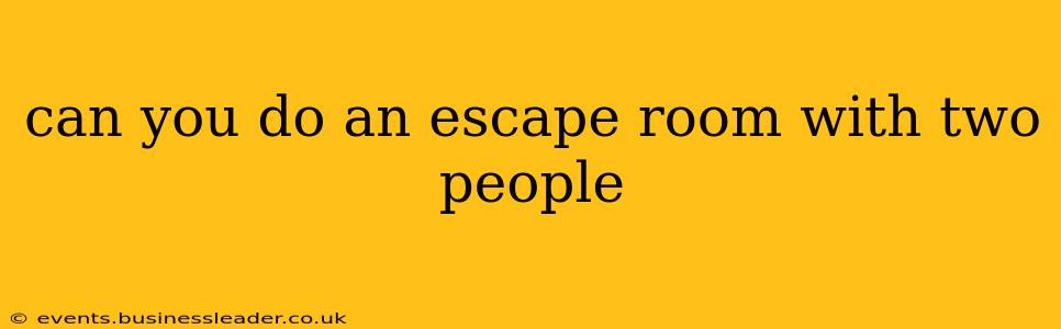 can you do an escape room with two people