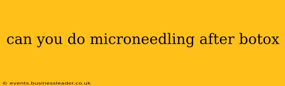 can you do microneedling after botox