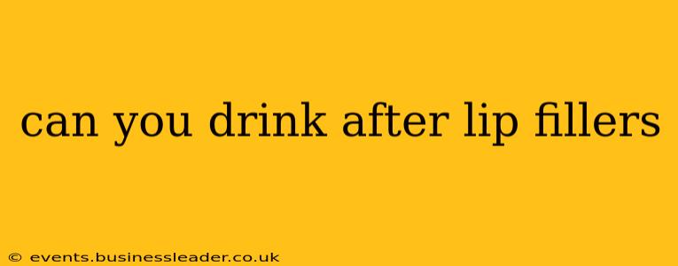 can you drink after lip fillers