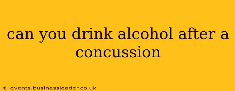 can you drink alcohol after a concussion