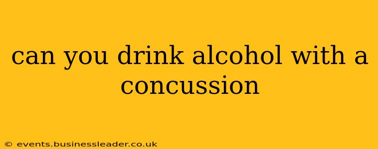 can you drink alcohol with a concussion