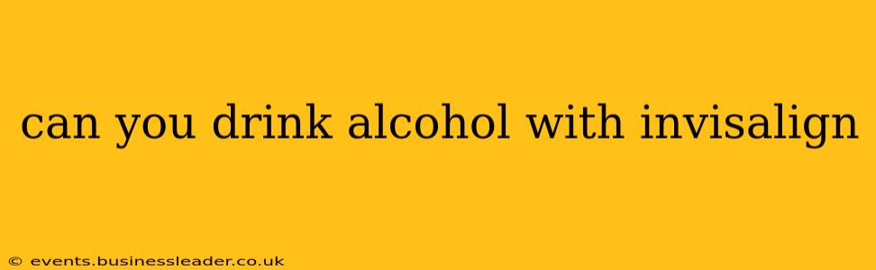 can you drink alcohol with invisalign