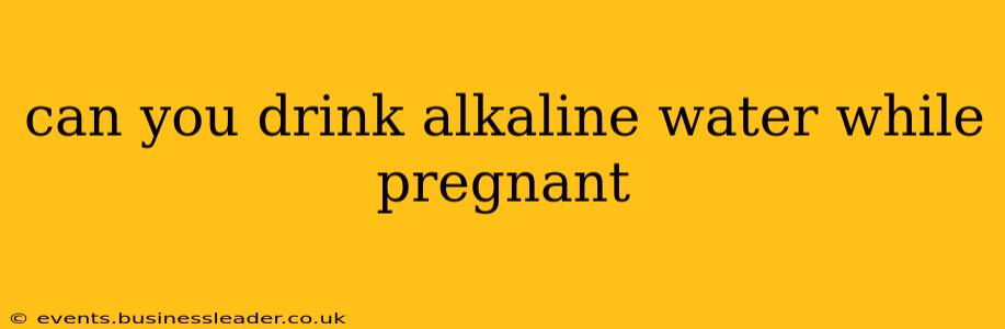 can you drink alkaline water while pregnant