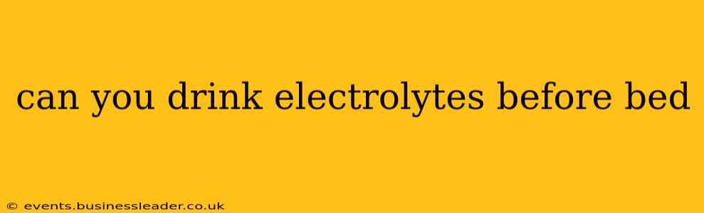 can you drink electrolytes before bed