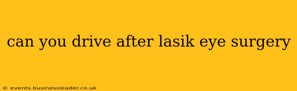 can you drive after lasik eye surgery