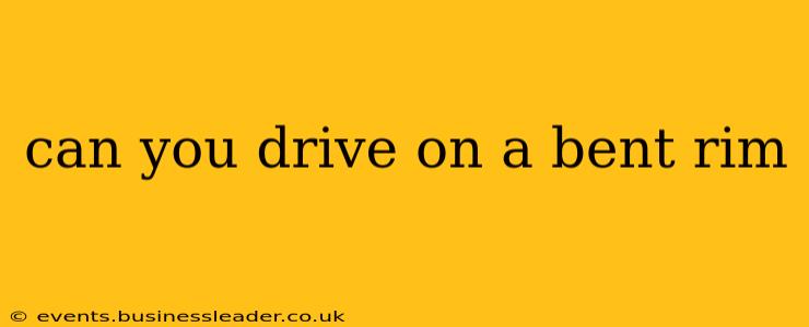 can you drive on a bent rim