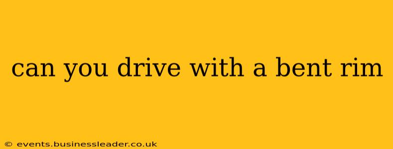 can you drive with a bent rim