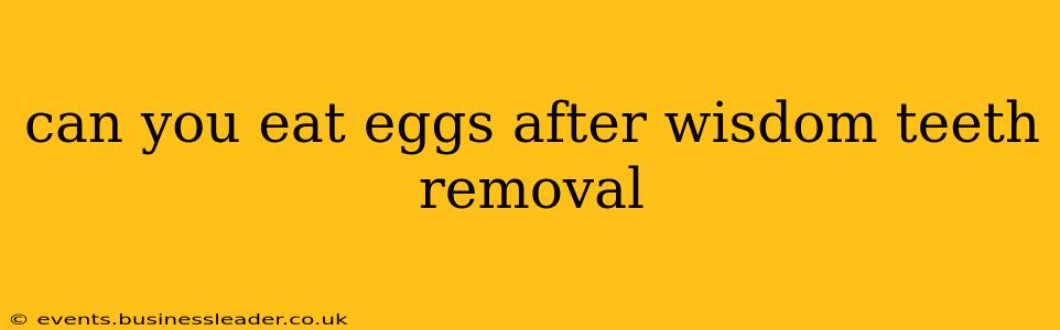 can you eat eggs after wisdom teeth removal