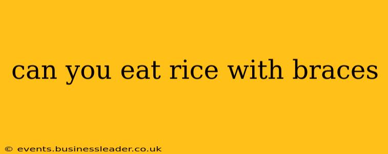 can you eat rice with braces