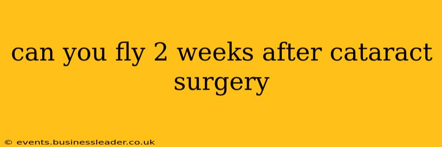 can you fly 2 weeks after cataract surgery