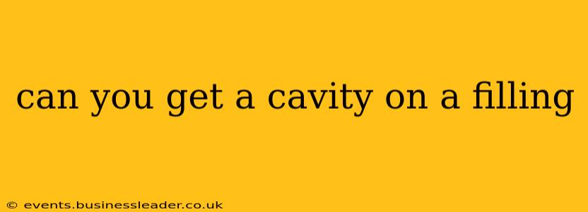 can you get a cavity on a filling