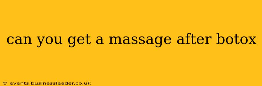 can you get a massage after botox