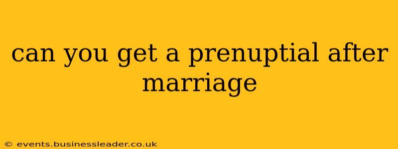 can you get a prenuptial after marriage
