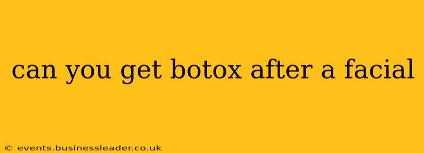 can you get botox after a facial