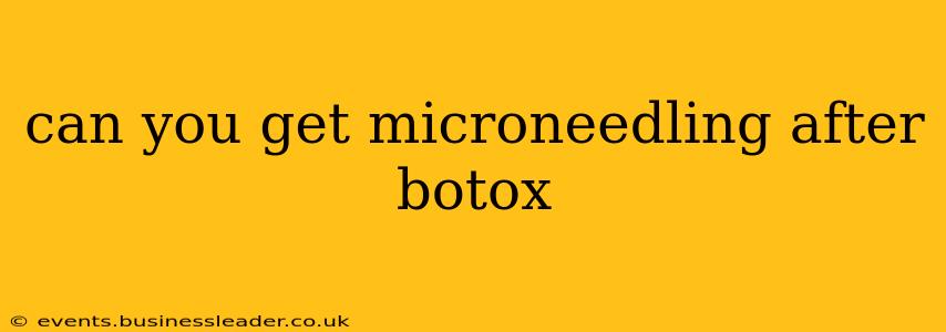 can you get microneedling after botox