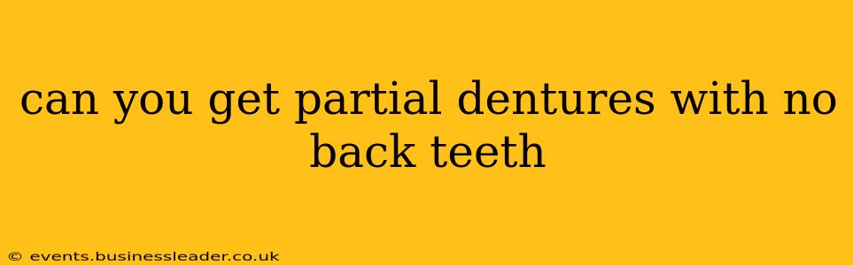 can you get partial dentures with no back teeth