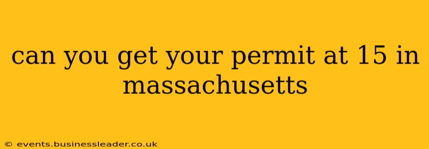 can you get your permit at 15 in massachusetts