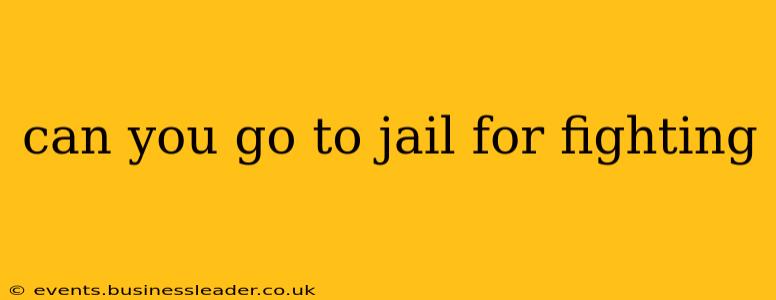 can you go to jail for fighting