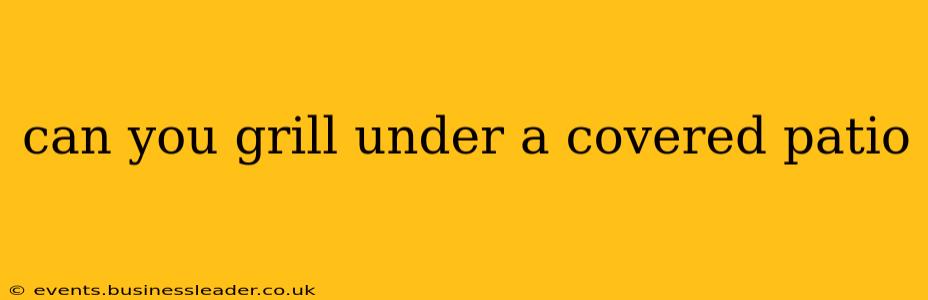 can you grill under a covered patio