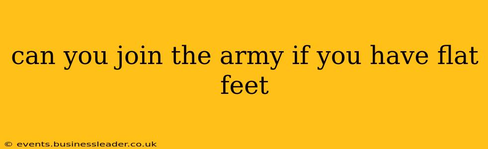 can you join the army if you have flat feet