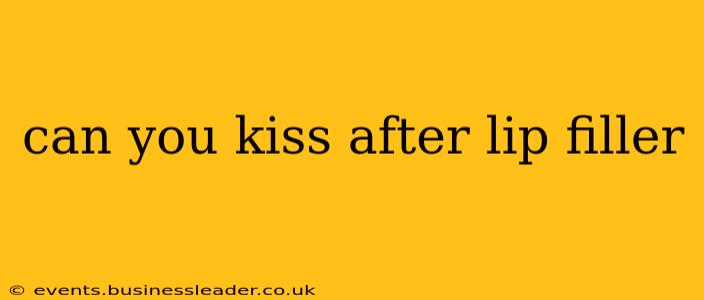 can you kiss after lip filler