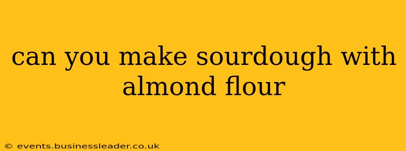 can you make sourdough with almond flour