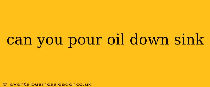 can you pour oil down sink