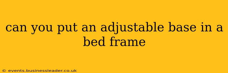 can you put an adjustable base in a bed frame