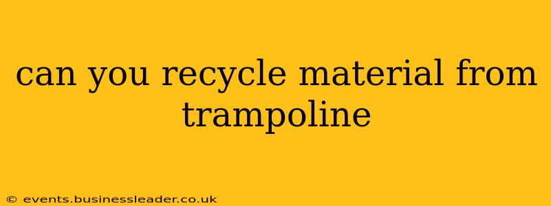 can you recycle material from trampoline