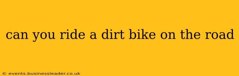 can you ride a dirt bike on the road