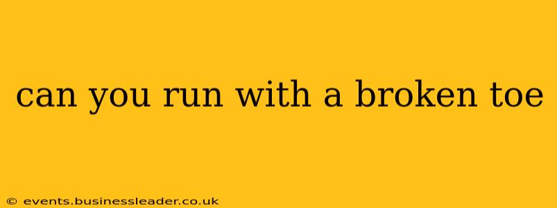 can you run with a broken toe