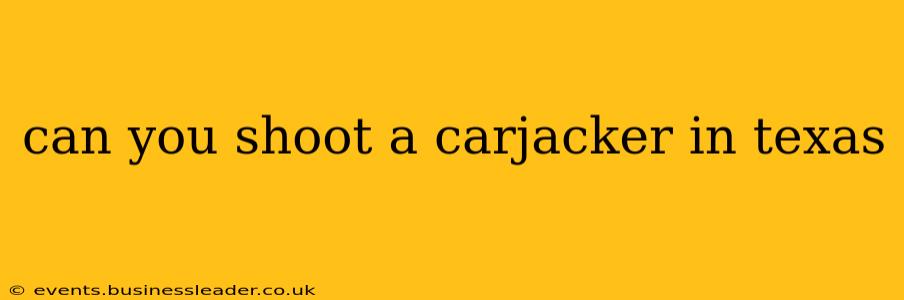 can you shoot a carjacker in texas