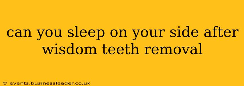 can you sleep on your side after wisdom teeth removal